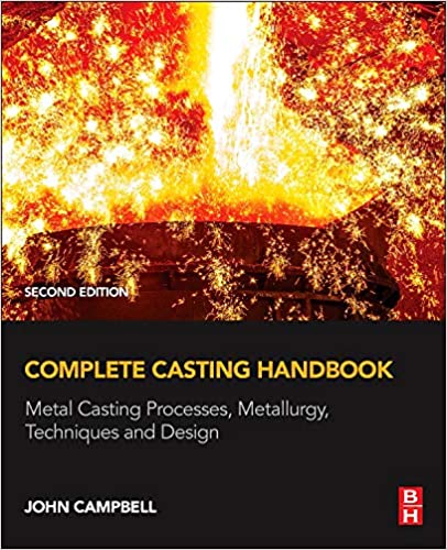 Complete Casting Handbook: Metal Casting Processes, Metallurgy, Techniques and Design (2nd Edition) - Orginal Pdf